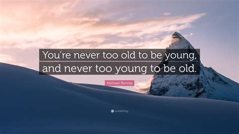 You are Never too Old to be Young (FINAL) .